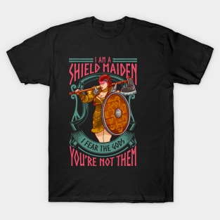 A Shield Maiden I Fear The Gods You're Not Them T-Shirt